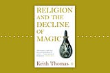Religion and the Decline of Magic: Brief Book Review