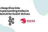 A Deep Dive into Implementing Kafka in NestJS for Event-Driven
