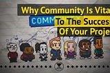 Why community is vital to the success of a project?