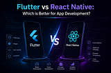 Flutter vs React Native: Which is Better for App Development?