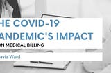 The COVID-19 Pandemic’s Impact on Medical Billing