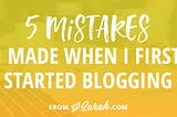 5 mistakes I made when I first started blogging (and what I should have done differently)