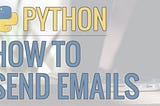 How to send emails using python