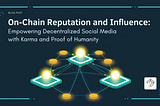 On-Chain Reputation and Influence: Empowering Decentralized Social Media with Karma and Proof of…