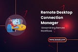 Remote Desktop Connection Manager: Simplifying Remote Access