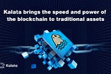 Kalata brings the speed and power of the blockchain to traditional assets