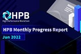 HPB Monthly Progress Report — June 2022