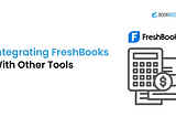 Integrating FreshBooks with Other Tools