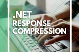 Response Compression in .NET