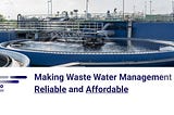 Making Waste Water Management Operations Reliable and Affordable