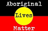 Links to support Aboriginal Lives Matter
