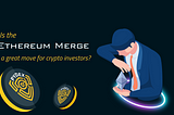 Is the ‘Ethereum Merge’ a great move for cypto investors?