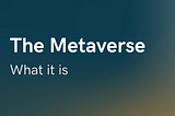 Part 3: The Metaverse, What It Is