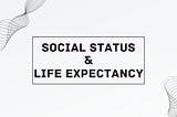 Social Status and Life Expectancy