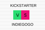 Kickstarter vs Indiegogo: Which One is For You?