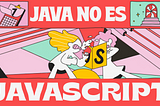 Java no es Javascript: las respuestas que necesitas si no sabes por dónde empezar a programar