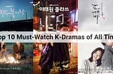 Top 10 Must-Watch K-Dramas of All Time