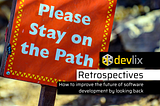 Retrospectives: understanding the present and shaping the future