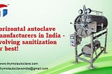 Horizontal autoclave manufacturers in India — Evolving sanitization for best!