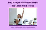 Why A Buyer Persona Is Essential For Social Media Success