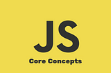Some Core Concepts of JavaScript