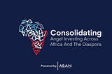 Consolidating Angel Investing Across Africa and the Diaspora
