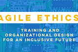 Agile Ethics: Managing Ethical Complexity in Technology