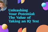 Unleashing Your Potential: The Value of Taking an IQ Test