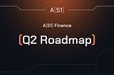 A51 Finance Q2 Roadmap