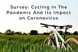 Survey: Cycling in the Pandemic and its Impact on Coronavirus