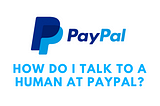 +1 (888)-970–4007 How do i speak to a live person at paypal?