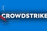 L’Incident de CrowdStrike : Impact sur la Cybercriminalité