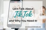 Let’s talk about TikTok. Why Should Content Creators and Writers Embrace It?