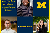 New +Impact Studio Applebaum Impact Design Fellows Bring Expert Knowledge and Passion to Ventures