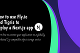 How to use fly.io and Tigris to deploy a Next.js app