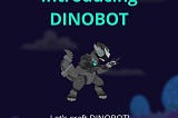Introducing “Dinobot”