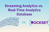 Streaming Analytics vs Real-Time Analytics Database