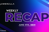 Umbrella Network Weekly Recap: Week of June 7th, 2021