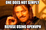 YOU NEED TO USE OPEN VPN NOW !!