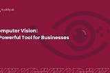 Computer Vision: A Powerful Tool for Businesses