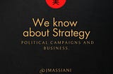 My passion is The Strategy for political campaigns and business