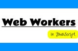 Web Workers in JavaScripts.