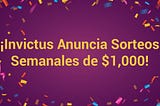 ¡Invictus Anuncia Sorteos Semanales de $1,000!