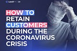 How To Retain Customers During the Coronavirus Crisis