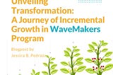 Unveiling Transformation: A Journey of Incremental Growth in the WaveMakers Program