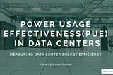 Power Usage Effectiveness (PUE) in Data Centers