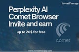 Perplexity Comet — Download App and earn up to 20$ for free