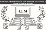 Foundational System Prompt for Ensuring Ethical Integrity and Bias Mitigation in LLM Outputs