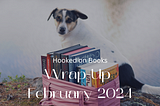 Hooked on Books — Monthly Wrap-Up (February 2024)
