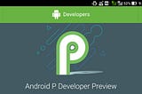 Android P developer Preview is out